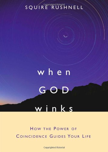 When GOD Winks: How the Power of Coincidence Guides Your Life, by SQuire Rushnell When GOD Winks: How the Power of Coincidence Guides Your Life, by SQuire Rushnell