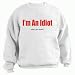 I'm An Idiot what's your excuse? Adult Sweatshirt WHITE X-LARGE