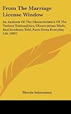 From the Marriage License Window: An Analysis of the Characteristics of the Various Nationalities, Observations Made, and Incidents Told, Facts from E