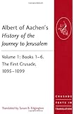 Albert of Aachen's History of the Journey to Jerusalem: Books 1-6, The First Crusade, 1095-1099 (Crusade Texts in Translation)