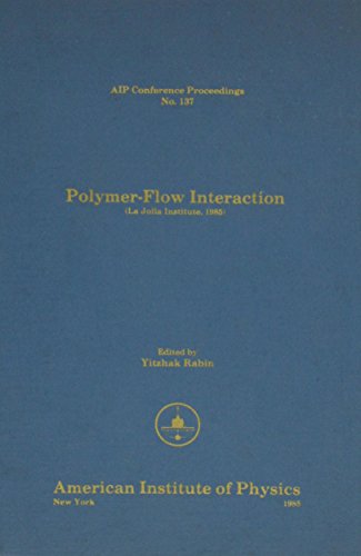 Polymer Flow Interaction: La Jolla Institute 1985 (AIP Conference Proceedings)