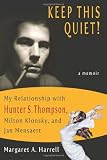 Keep This Quiet! My Relationship with Hunter S. Thompson, Milton Klonsky, and Jan Mensaert