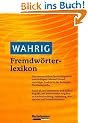 Wahrig Fremdw�rterlexikon: Das umfassende Nachschlagewerk zum angemessenen Gebrauch fremdsprachiger Ausdr�cke der deutschen Standardsprache. Mehr als ... Aussprachen, Betonung und Schreibvarianten