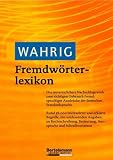 Wahrig Fremdw�rterlexikon: Das umfassende Nachschlagewerk zum angemessenen Gebrauch fremdsprachiger Ausdr�cke der deutschen Standardsprache. Mehr als 55.000 ... Aussprachen, Betonung und Schreibvarianten - 