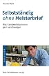 Selbstst�ndig ohne Meisterbrief: Was Handwerkskammern gern verschweigen