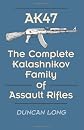 AK47: The Complete Kalashnikov Family Of Assault Rifles