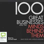 100 Great Businesses and the Minds Behind Them | [Emily Ross, Angus Holland]