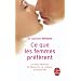 Ce que les femmes pr�f�rent : Le d�sir f�minin : le d�couvrir, le cultiver, le retrouver