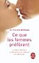 Ce que les femmes pr�f�rent : Le d�sir f�minin : le d�couvrir, le cultiver, le retrouver