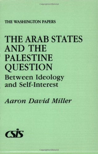 The Arab States and the Palestine Question: Between Ideology and Self-Interest (Washington Papers)