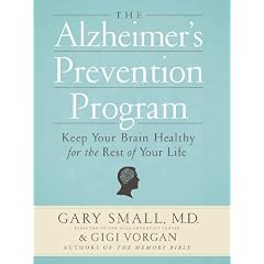 The Alzheimer's Prevention Program: Keep Your Brain Healthy for the Rest of Your Life by Gary Small and Gigi Vorgan