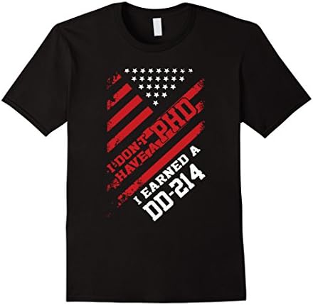 I don't have a PHD I earned a DD-214 cool T shirt 2016 - Male XL - Black