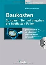Baukosten - So sparen Sie und umgehen die h&auml;ufigsten Fallen mit CD-ROM: Kostencontrolling bei der Planung, Ausschreibung, Vergabe und Bauausf&uuml;hrung