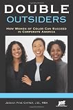 Double Outsiders: How Women of Color Can Succeed in Corporate America