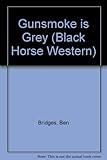 Gunsmoke is grey