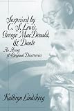 Surprised by C.S. Lewis, George MacDonald, and Dante: An Array of Original Discoveries