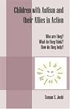  : Children with Autism and their Allies in Action: Who are they? What do they think? How do they help?