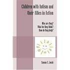 Children with Autism and their Allies in Action: Who are they? What do they think? How do... by Suman S. Joshi