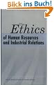 The Ethics of Human Resources and Industrial Relations (Labor and Employment Relations Association)