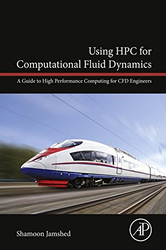 Using HPC for Computational Fluid Dynamics: A Guide to High Performance Computing for CFD Engineers, by Shamoon Jamshed