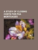 A study of closing costs for FHA mortgages