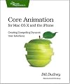 Core Animation for OS X: Creating Dynamic Compelling User Interfaces