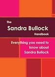 The Sandra Bullock Handbook - Everything you need to know about Sandra Bullock