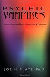 Psychic Vampires: Protection from Energy Predators & Parasites