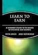 Learn to Earn: A Beginner's Guide to the Basics of Investing and Business