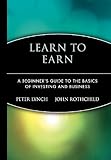 Learn to Earn: A Beginner's Guide to the Basics of Investing and Business