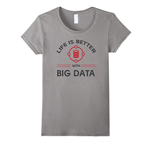 Women's Life is Better with Big Data T-Shirt for Analysts, BI (NEW) XL Slate