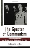 The Specter of Communism: The United States and the Origins of the Cold War, 1917-1953 (Critical Issue)