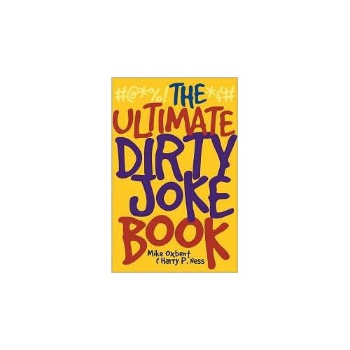 The Ultimate Dirty Joke Book Mike Oxbent and Harry P. Ness