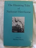 The haunting tales of Nathaniel Hawthorne