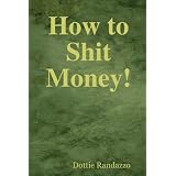 How to Shit Money!