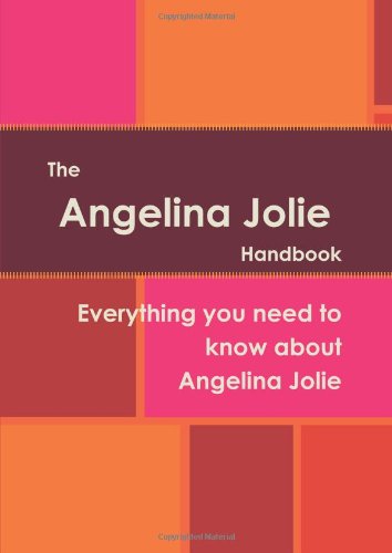 The Angelina Jolie Handbook - Everything you need to know about Angelina Jolie