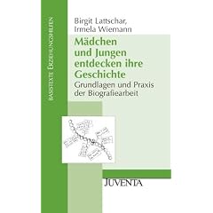 M�dchen und Jungen entdecken ihre Geschichte. Grundlagen und Praxis der Biografiearbeit (Basistexte Erziehungshilfen)