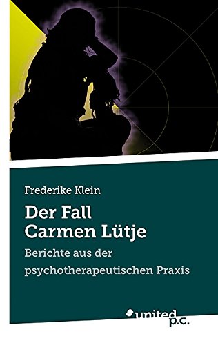 Der Fall Carmen Lütje: Berichte aus der psychotherapeutischen Praxis (German Edition)