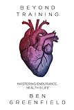 Beyond Training: Mastering Endurance, Health & Life