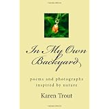 In My Own Backyard: poems and photography inspired by nature