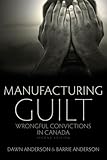 Manufacturing guilt : wrongful convictions in Canada
