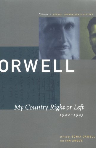 My Country Right or Left 1940-1943: The Collected Essays Journalism & Letters of George Orwell (Collected Essays, Journalism and Letters George Orwell)