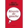 R�verie de gauche de R�gis Debray