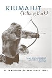 Kiumajut (Talking Back): Game Management and Inuit Rights, 1950-70