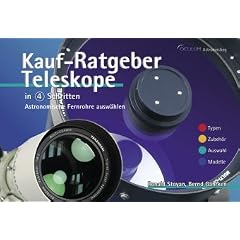 Kauf-Ratgeber Teleskope in 4 Schritten mit 100 Produktvorstellungen: Astronomische Fernrohre ausw�hlen. Vorwissen - Typen - Auswahl - Modelle