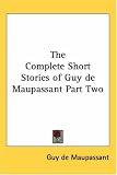 The Complete Short Stories of Guy De Maupassant
