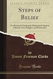 Steps of Theism, Atheism, and the Popular Theology Maintained Against Atheism, Free Religion (Classic Reprint)