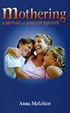 Mothering : A spiritual and practical approach