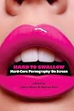 Hard to swallow : hard-core pornography on screen