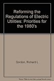 Reforming the regulation of electric utlities : priorities for the 1980s